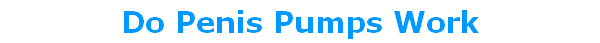 Do Penis Pumps Work