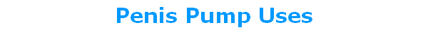 Penis Pump Uses