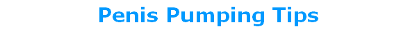 Penis Pumping Tips